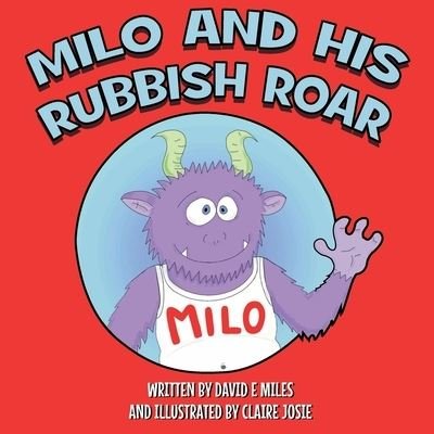 David E. Miles · Milo and His Rubbish Roar: A story of monsters roaring, points scoring and dogs snoring (Pocketbok) (2020)