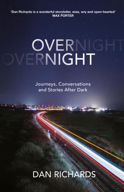 Cover for Dan Richards · Overnight: Journeys, Conversations and Stories After Dark (Hardcover Book) [Main edition] (2025)