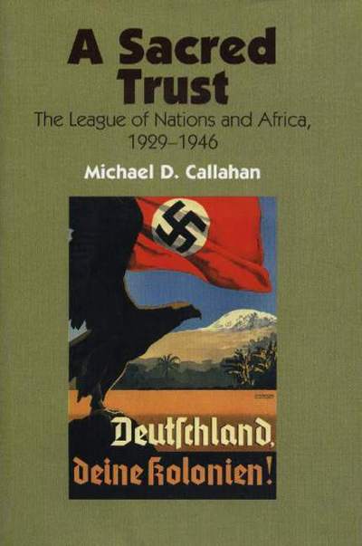 Cover for Michael D Callahan · A Sacred Trust: The League of Nations and Africa, 1929-1946 (Paperback Book) (2004)