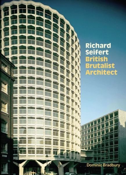 Cover for Dominic Bradbury · Richard Seifert: British Brutalist Architect (Innbunden bok) (2020)