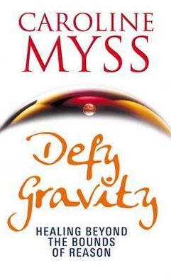 Cover for Caroline Myss · Defy Gravity: Healing Beyond the Bounds of Reason (Paperback Bog) (2011)