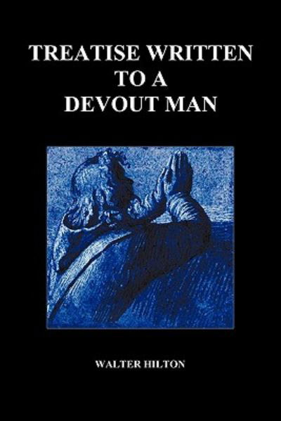 Treatise Written to a Devout Man - Walter Hilton - Books - Benediction Books - 9781849028509 - January 16, 2010