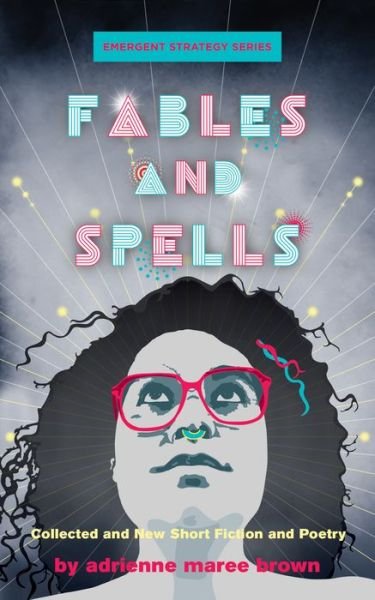 Cover for Adrienne Maree Brown · Fables And Spells: Collected and New Short Fiction and Poetry (Pocketbok) (2023)