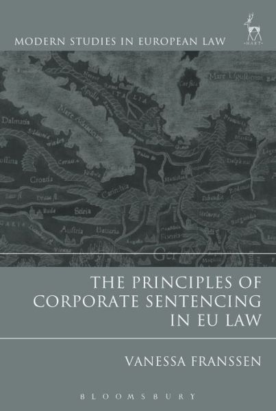 Cover for Franssen, Vanessa (University of Liege, Belgium) · The Principles of Corporate Sentencing in EU Law - Modern Studies in European Law (Hardcover Book) (2025)