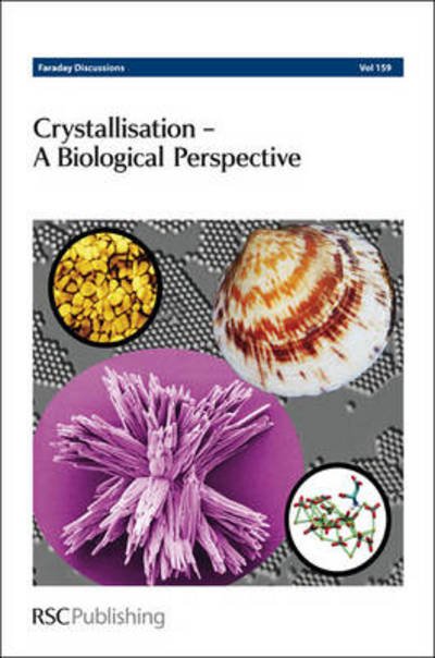 Cover for Royal Society of Chemistry · Crystallisation - A Biological Perspective: Faraday Discussions No 159 - Faraday Discussions (Gebundenes Buch) (2012)