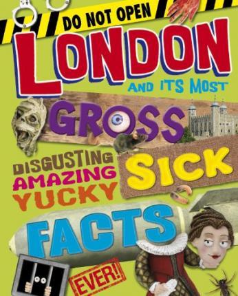 Cover for London and Its Most Gross Disgusting Yucky Sick Facts Ever (Book)