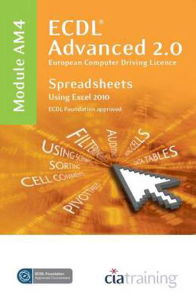 Cover for CiA Training Ltd. · ECDL Advanced Syllabus 2.0 Module AM4 Spreadsheets Using Excel 2010 (Spiralbok) (2010)