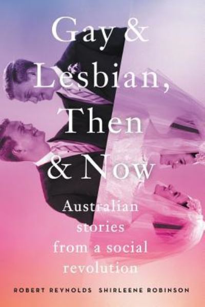 Cover for Robert Reynolds · Gay and Lesbian, Then and Now: Australian Stories from a Social Revolution (Paperback Book) (2016)