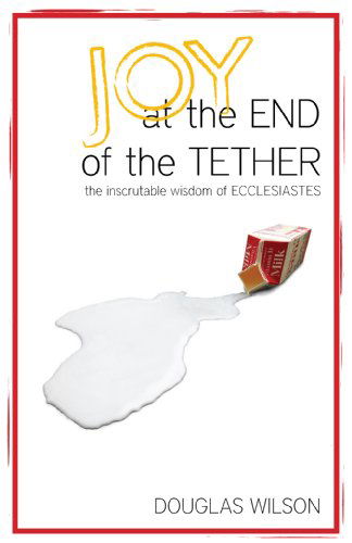 Cover for Douglas Wilson · Joy at the End of the Tether: the Inscrutable Wisdom of Ecclesiastes (Paperback Book) (1999)