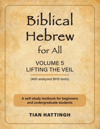 Cover for Tian Hattingh · Biblical Hebrew for All : Volume 5 (Lifting the Veil) - Second Edition (Taschenbuch) [2nd edition] (2022)