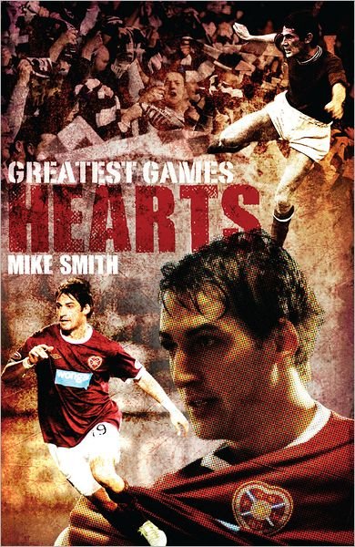 Cover for Mike Smith · Hearts' Greatest Games: Heart of Midlothian's 50 Finest Matches - Greatest Games (Hardcover Book) (2012)