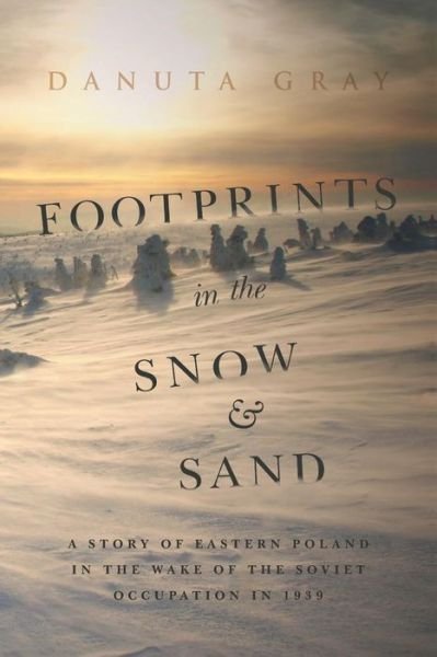 Cover for Danuta Gray · Footprints in the Snow and Sand: A Story of Eastern Poland in the Wake of the Soviet Occupation in 1939 (Taschenbuch) (2015)