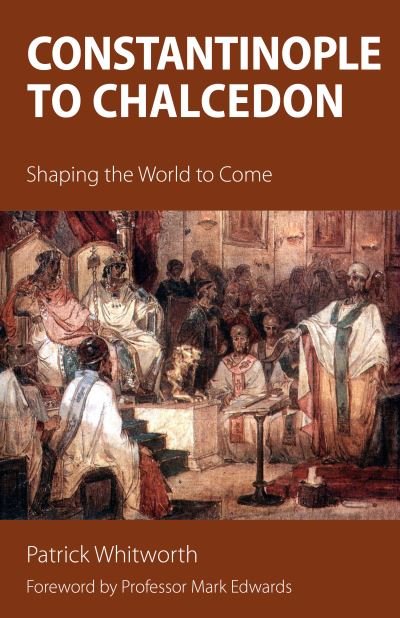 Cover for Patrick Whitworth · Constantinople to Chalcedon (Hardcover Book) (2017)