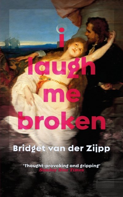 Cover for Bridget Zijpp · I Laugh Me Broken (Paperback Book) (2023)