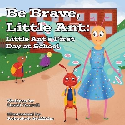 Cover for David Carroll · Be Brave, Little Ant: Little Ant's First Day at School (Paperback Book) (2021)