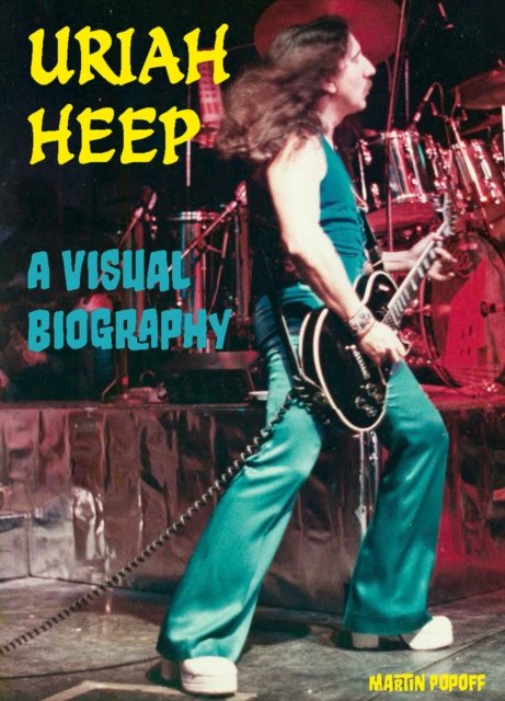 Uriah Heep A Visual Biography - Martin Popoff - Livros - Wymer Publishing - 9781915246509 - 19 de julho de 2024