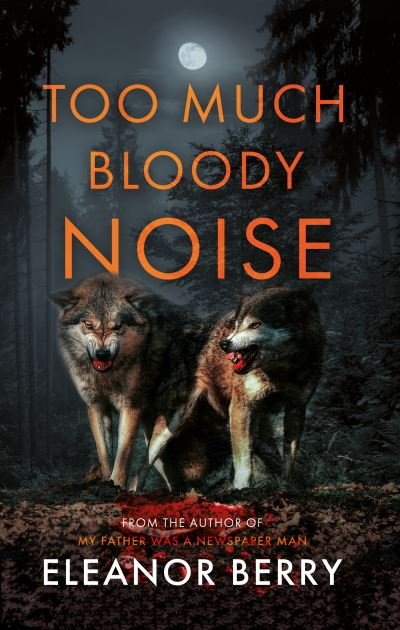 Too Much Bloody Noise - Eleanor Berry - Kirjat - The Book Guild Ltd - 9781915853509 - torstai 28. syyskuuta 2023