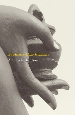 An Almost-Gone Radiance - Autumn Richardson - Boeken - Xylem Books - 9781916393509 - 8 april 2020