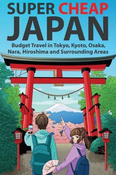 Super Cheap Japan: Budget Travel in Tokyo, Kyoto, Osaka, Nara, Hiroshima and Surrounding Areas - Japan Travel Guides by Matthew Baxter - Matthew Baxter - Książki - Super Cheap Japan - 9781919631509 - 17 września 2021