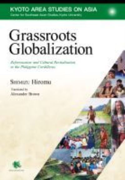 Cover for Hiromu Shimizu · Grassroots Globalization: Reforestation and Cultural Revitalization in the Philippine Cordilleras - Kyoto Area Studies on Asia (Paperback Book) (2020)