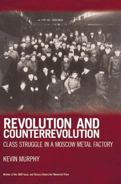 Revolution And Counterrevolution: Class Struggle in a Moscow Metal Factory - Kevin Murphy - Livros - Haymarket Books - 9781931859509 - 1 de setembro de 2007