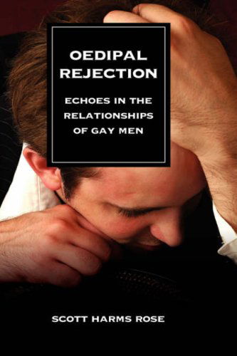 Cover for Scott Harms Rose · Oedipal Rejection: Echoes in the Relationships of Gay men (Hardcover Book) (2007)