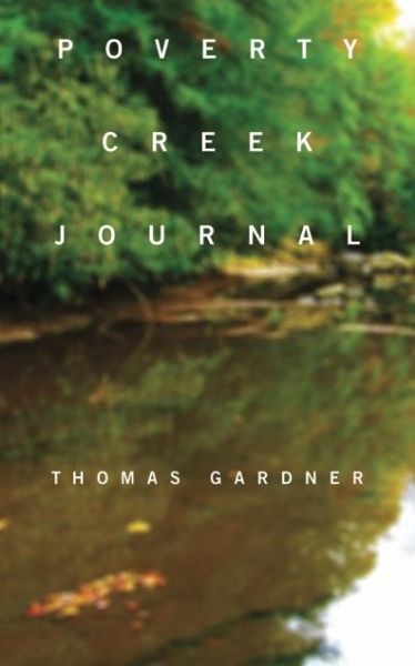 Poverty Creek Journal - Thomas Gardner - Books - Tupelo Press, Incorporated - 9781936797509 - November 1, 2014