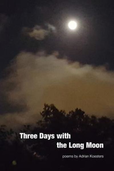 Cover for Adrian Koesters · Three Days with the Long Moon (Pocketbok) (2017)