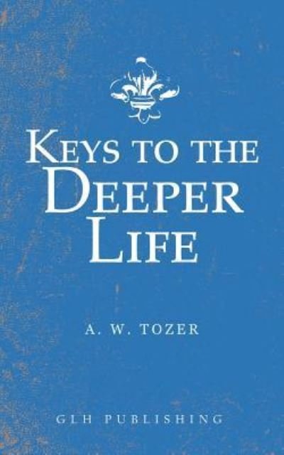 Cover for A W Tozer · Keys to the Deeper Life (Taschenbuch) (2019)