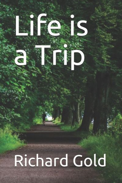 Cover for Richard I Gold · Life is a Trip (Paperback Bog) (2019)