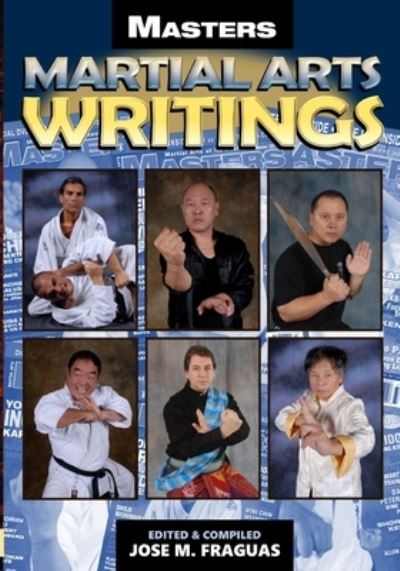 Masters Martial Arts Writings - Jose M. Fraguas - Books - Ancient Warrior Productions - 9781949753509 - September 13, 2022