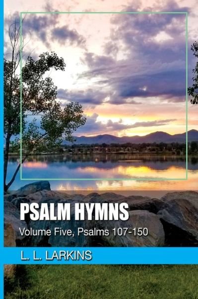 Cover for L L Larkins · Psalm Hymns: Volume Five, Psalms 107-150 - Psalm Hymns (Paperback Bog) (2019)
