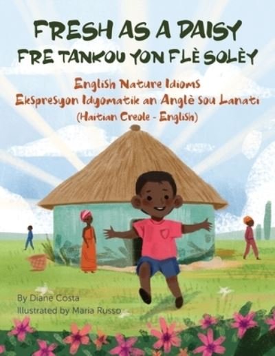 Cover for Diane Costa · Fresh as a Daisy - English Nature Idioms (Haitian Creole-English): Fre Tankou Yon Fle Soley - Language Lizard Bilingual Idioms (Paperback Book) (2020)