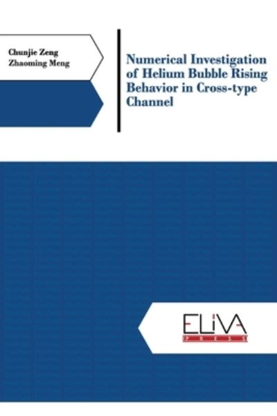 Cover for Zhaoming Meng · Numerical investigation of helium bubble rising behavior in cross-type channel (Paperback Book) (2020)