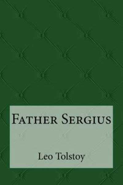 Father Sergius - Leo Tolstoy - Kirjat - Createspace Independent Publishing Platf - 9781975675509 - tiistai 22. elokuuta 2017