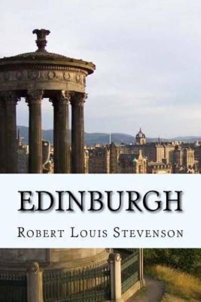 Edinburgh - Robert Louis Stevenson - Boeken - Createspace Independent Publishing Platf - 9781977530509 - 22 september 2017