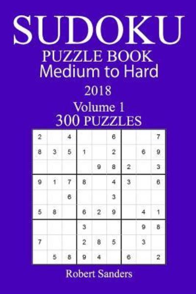 Cover for Robert Sanders · 300 Medium to Hard Sudoku Puzzle Book - 2018 (Paperback Book) (2017)