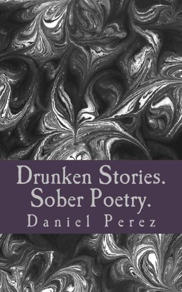 Cover for Daniel Perez · Drunken Stories. Sober Poetry. (Paperback Book) (2017)