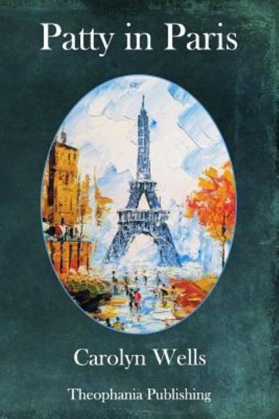 Patty in Paris - Carolyn Wells - Książki - Createspace Independent Publishing Platf - 9781981643509 - 24 stycznia 2018