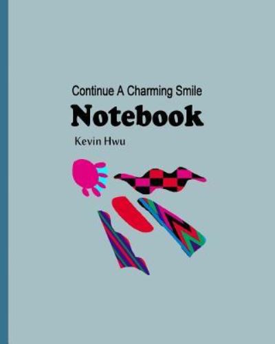 Notebook - Kevin Hwu - Books - Createspace Independent Publishing Platf - 9781982084509 - December 28, 2017