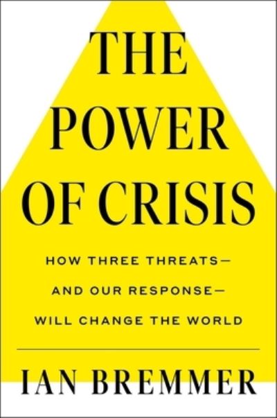 Cover for Ian Bremmer · The Power of Crisis: How Three Threats - and Our Response - Will Change the World (Hardcover Book) (2022)