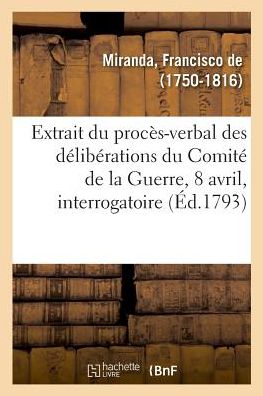 Cover for Francisco De Miranda · Extrait Du Proces-Verbal Des Deliberations Du Comite de la Guerre (Paperback Book) (2018)