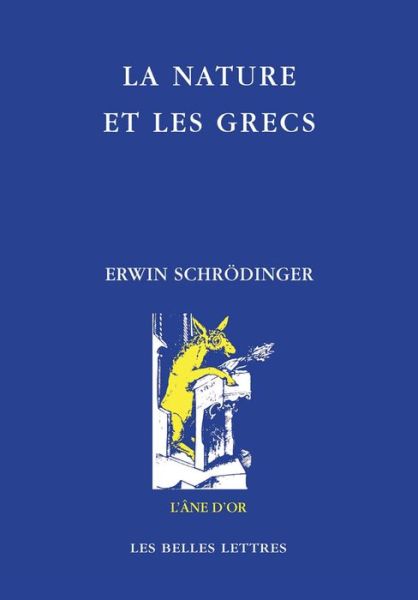 La Nature et Les Grecs (L'ane D'or) (French Edition) - Erwin Schrödinger - Books - Les Belles Lettres - 9782251420509 - April 11, 2014