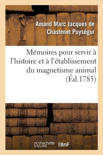 Cover for Puysegur-A · M moires pour servir   l'histoire et   l' tablissement du magnetisme animal (Pocketbok) (2019)