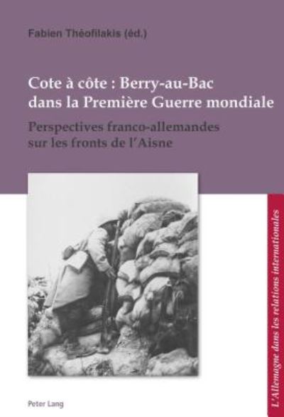 Cover for Cote A Cote: Berry-Au-Bac Dans La Premiere Guerre Mondiale: Perspectives Franco-Allemandes Sur Les Fronts de l'Aisne - L'Allemagne Dans Les Relations Internationales / Deutschland (Taschenbuch) (2017)