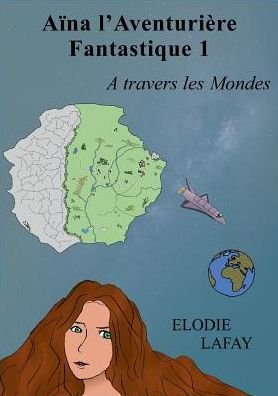 Cover for Elodie Lafay · Aina l'aventuriere fantastique 1: A travers les Mondes (Paperback Bog) (2008)