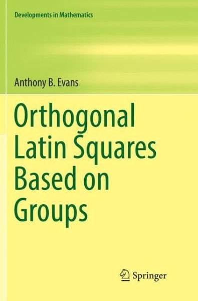 Cover for Evans · Orthogonal Latin Squares Based on Groups (Bok) [Softcover reprint of the original 1st ed. 2018 edition] (2018)