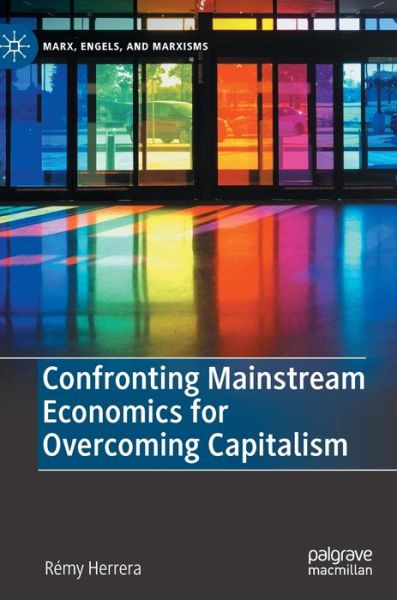 Cover for Remy Herrera · Confronting Mainstream Economics for Overcoming Capitalism - Marx, Engels, and Marxisms (Hardcover Book) [2022 edition] (2022)