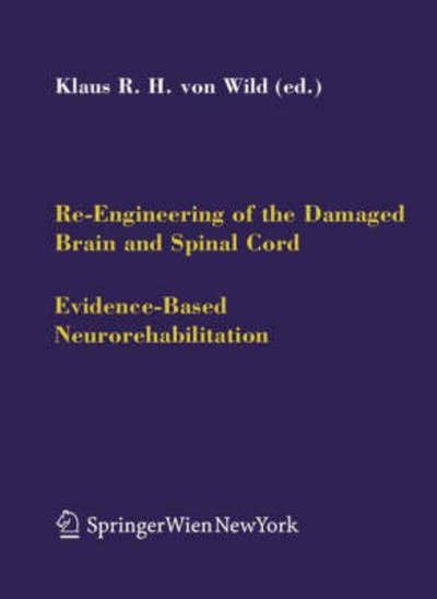 Cover for Klaus R H Von Wild · Re-Engineering of the Damaged Brain and Spinal Cord: Evidence-Based Neurorehabilitation - Acta Neurochirurgica Supplement (Gebundenes Buch) [2005 edition] (2005)