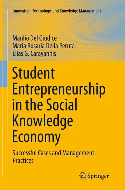 Student Entrepreneurship in the Social Knowledge Economy: Successful Cases and Management Practices - Innovation, Technology, and Knowledge Management - Manlio Del Giudice - Livros - Springer International Publishing AG - 9783319376509 - 17 de setembro de 2016